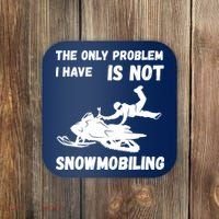 Snowmobiling The Only Problem Snowmobile Winter Sport Coaster thumb 0