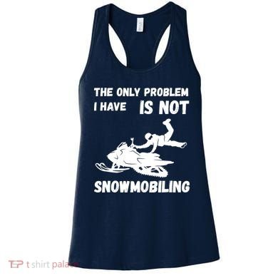 Snowmobiling The Only Problem Snowmobile Winter Sport Women's Tank Top