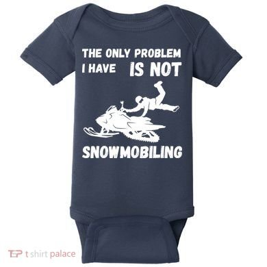 Snowmobiling The Only Problem Snowmobile Winter Sport Baby Bodysuit
