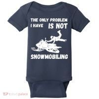 Snowmobiling The Only Problem Snowmobile Winter Sport Baby Bodysuit thumb 0