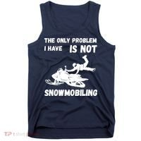 Snowmobiling The Only Problem Snowmobile Winter Sport Tank Top thumb 0