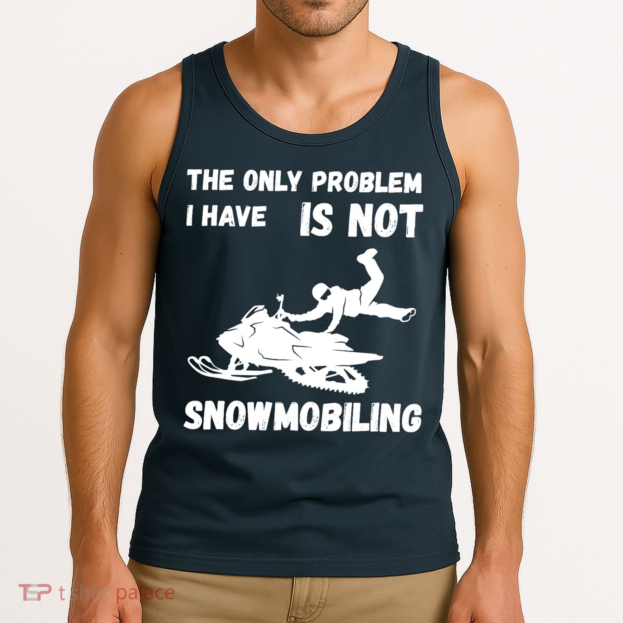Snowmobiling The Only Problem Snowmobile Winter Sport Tank Top