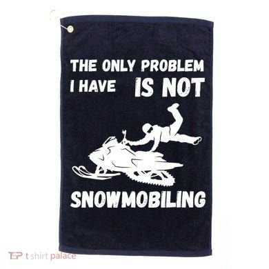 Snowmobiling The Only Problem Snowmobile Winter Sport Golf Towel