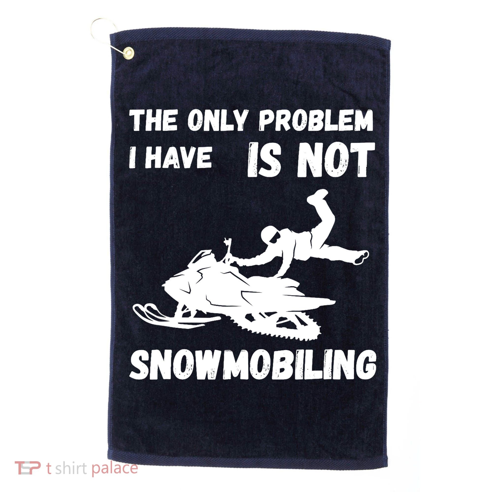 Snowmobiling The Only Problem Snowmobile Winter Sport Golf Towel