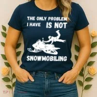 Snowmobiling The Only Problem Snowmobile Winter Sport Women's T-Shirt thumb 2