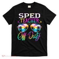 SPED Teacher Off Duty Last Day Of School Teacher Summer T-Shirt thumb 0