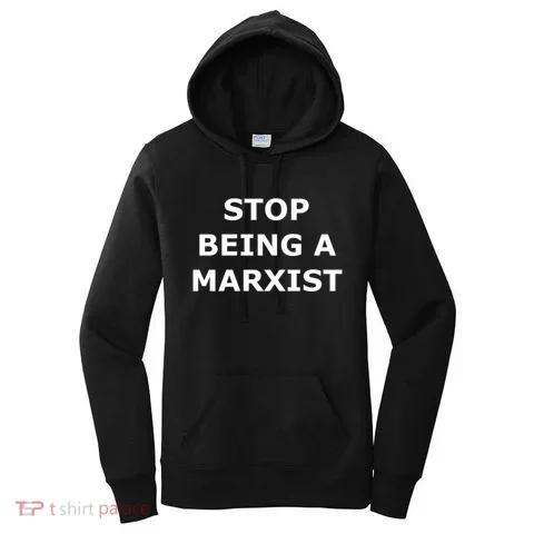Stop Being A Marxist Women's Hoodie in the selected color