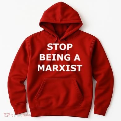 Stop Being A Marxist Hoodie