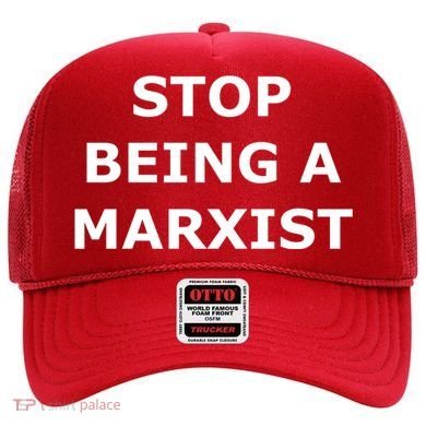 Stop Being A Marxist Hat