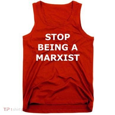 Stop Being A Marxist Tank Top