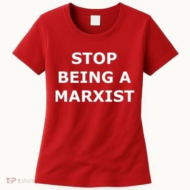 Stop Being A Marxist Women's T-Shirt