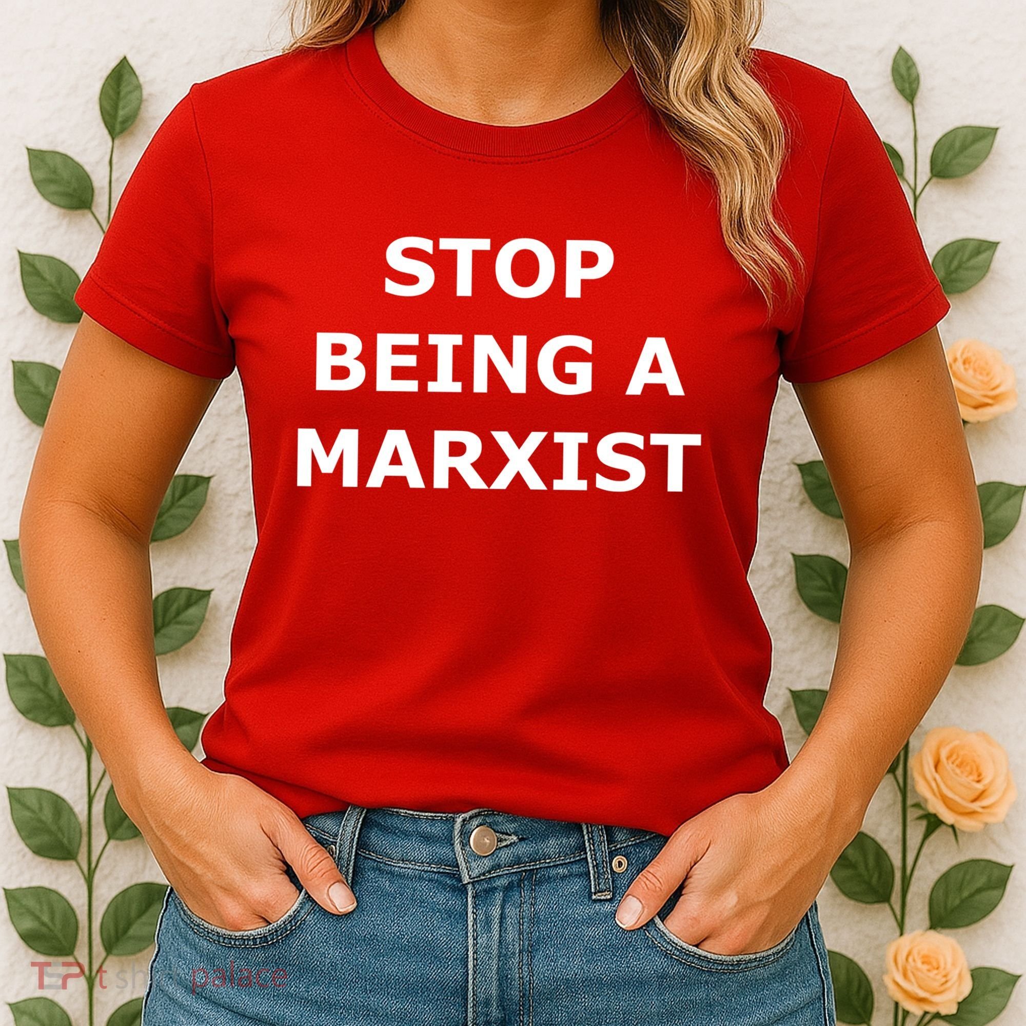 Stop Being A Marxist Women's T-Shirt