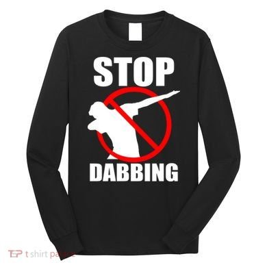 Stop Dabbing Do Not Dab Long Sleeve Shirt