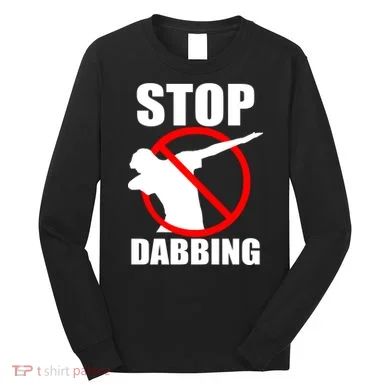 Stop Dabbing Do Not Dab Long Sleeve Shirt