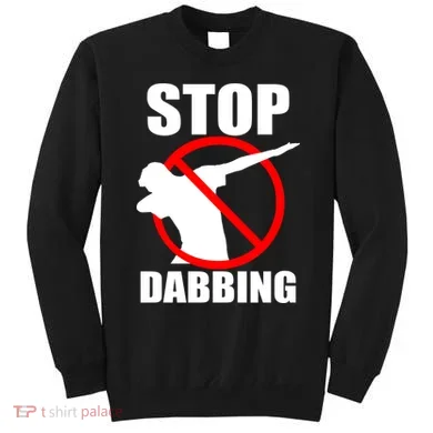 Stop Dabbing Do Not Dab Sweatshirt