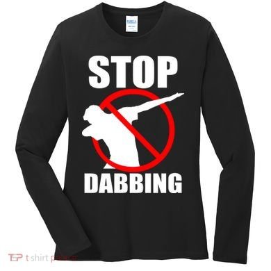 Stop Dabbing Do Not Dab Women's Long Sleeve Shirt