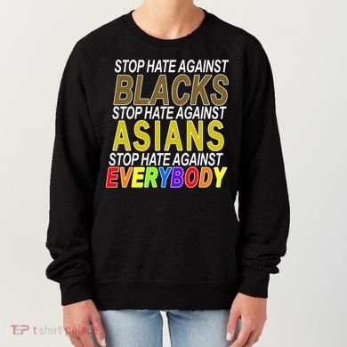 Stop Hate Against Blacks Against Asians and Everybody Else Women's Sweatshirt