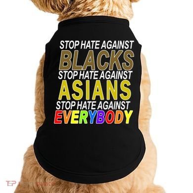 Stop Hate Against Blacks Against Asians and Everybody Else Doggie Tank