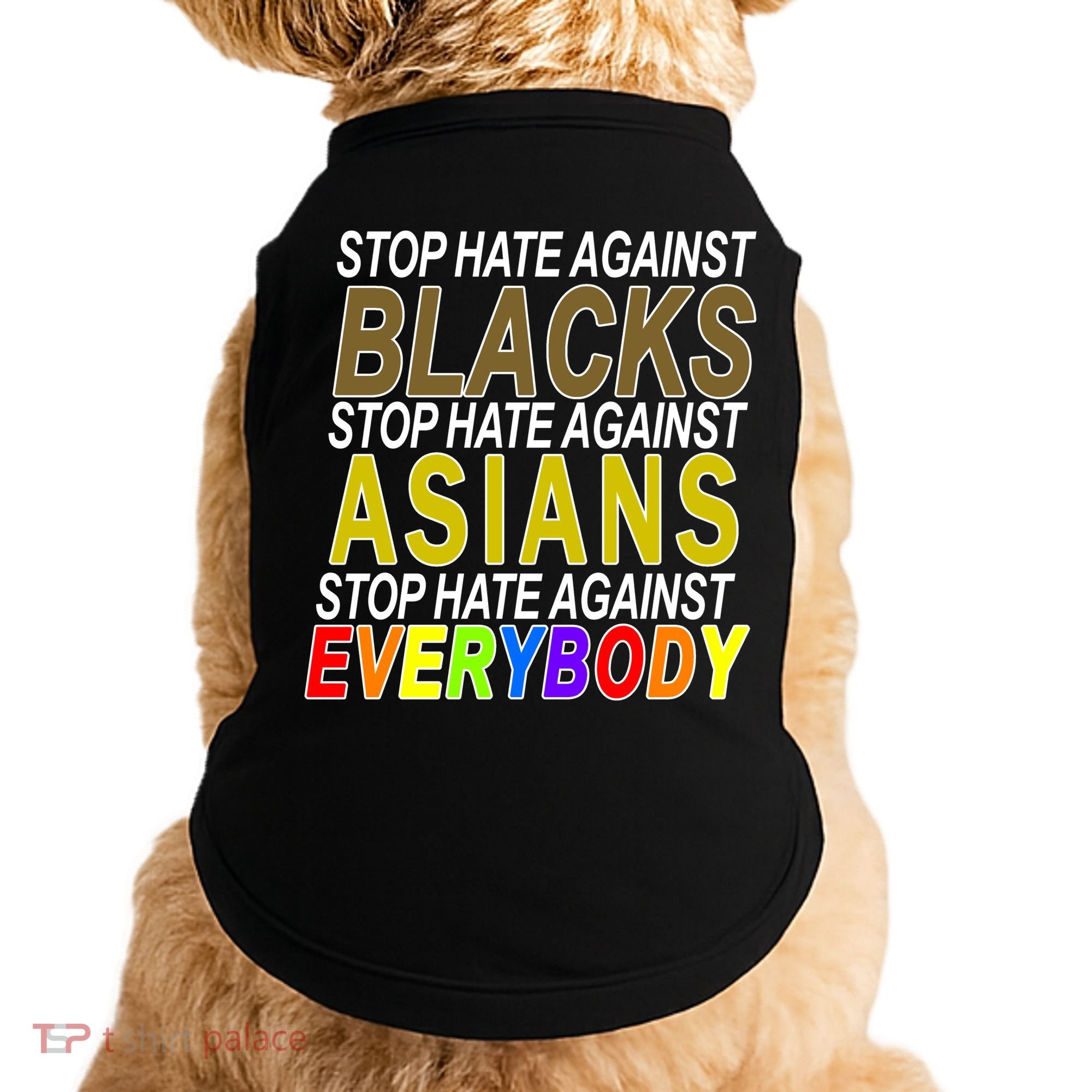 Stop Hate Against Blacks Against Asians and Everybody Else Doggie Tank
