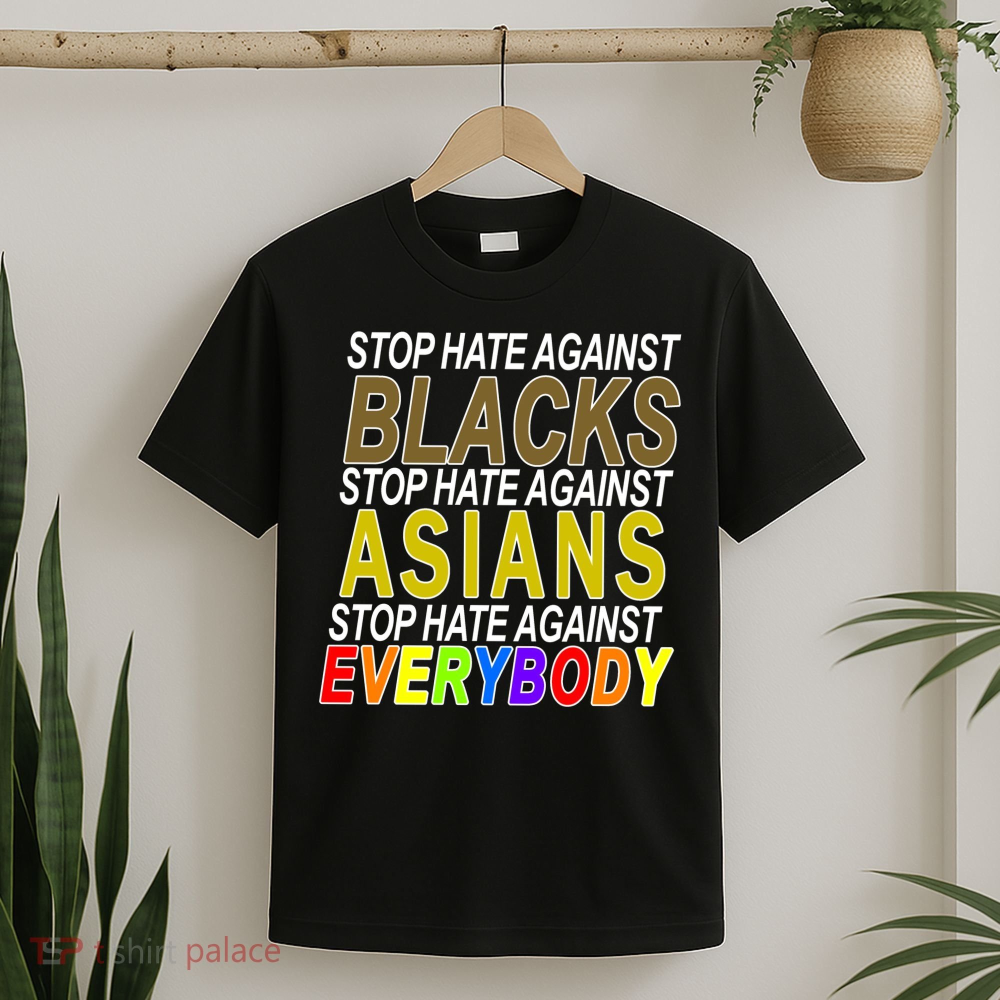 Stop Hate Against Blacks Against Asians and Everybody Else T-Shirt