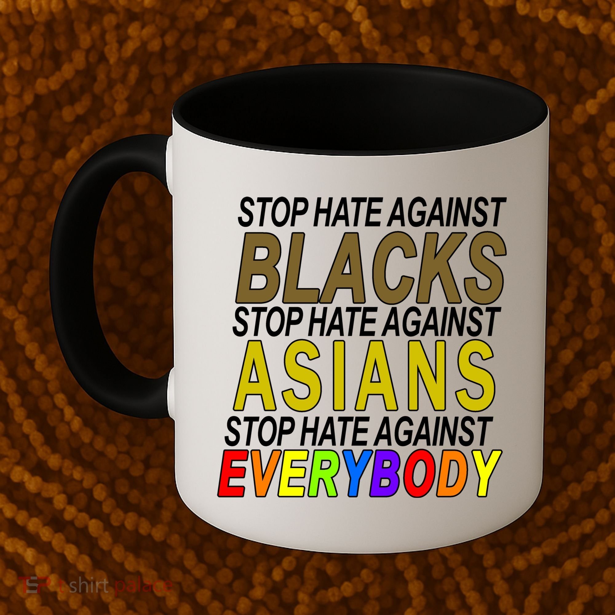 Stop Hate Against Blacks Against Asians and Everybody Else Coffee Mug
