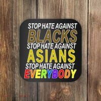 Stop Hate Against Blacks Against Asians and Everybody Else Coaster thumb 0