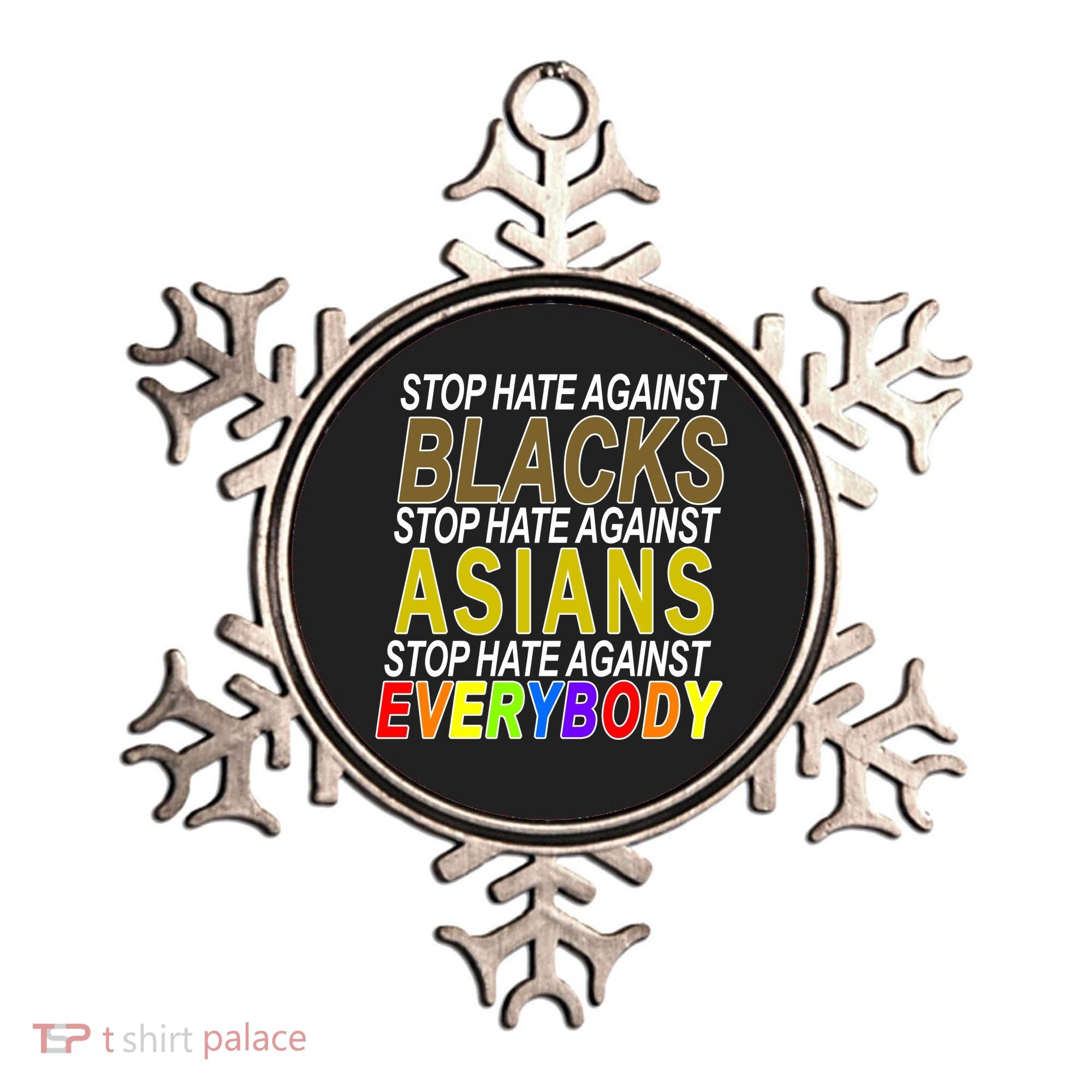 Stop Hate Against Blacks Against Asians and Everybody Else Ornament