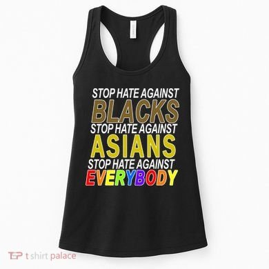 Stop Hate Against Blacks Against Asians and Everybody Else Women's Tank Top