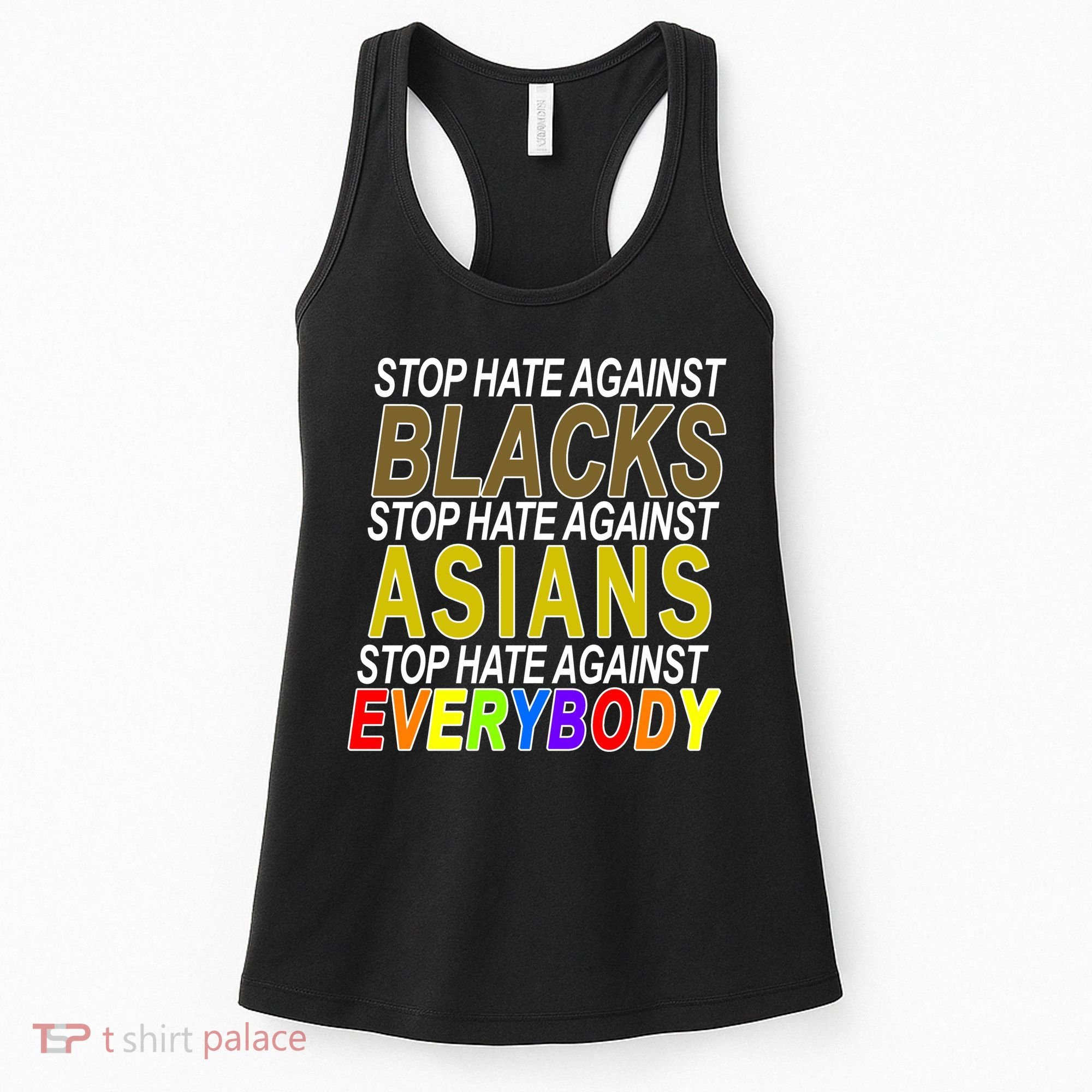 Stop Hate Against Blacks Against Asians and Everybody Else Women's Tank Top