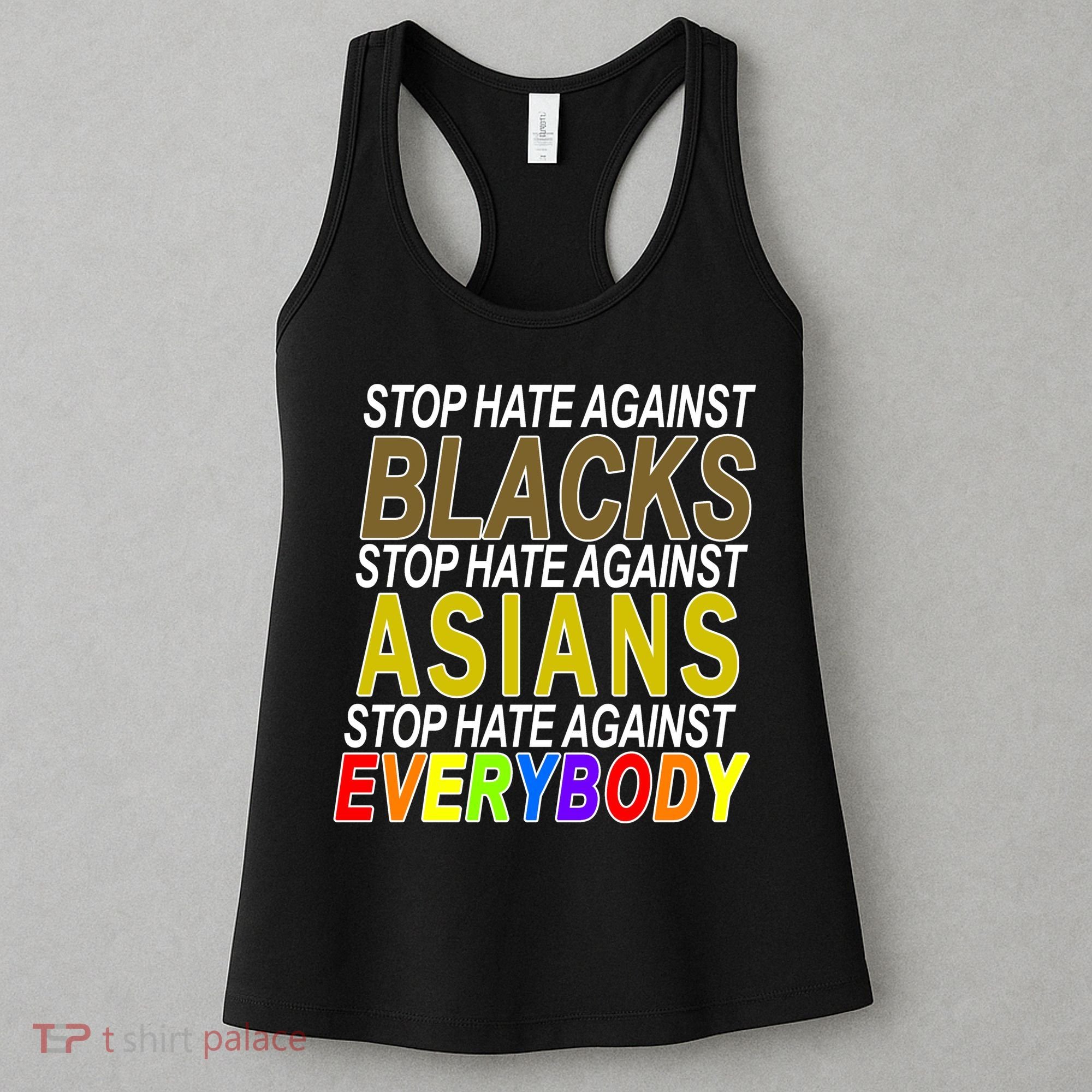 Stop Hate Against Blacks Against Asians and Everybody Else Women's Tank Top