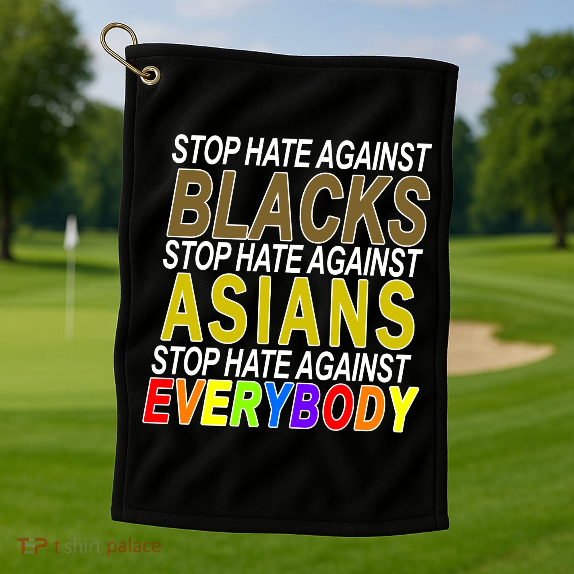 Stop Hate Against Blacks Against Asians and Everybody Else Golf Towel
