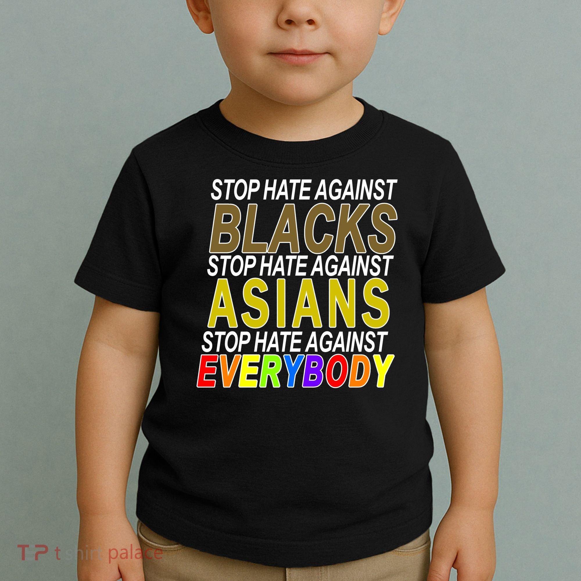 Stop Hate Against Blacks Against Asians and Everybody Else Toddler T-Shirt