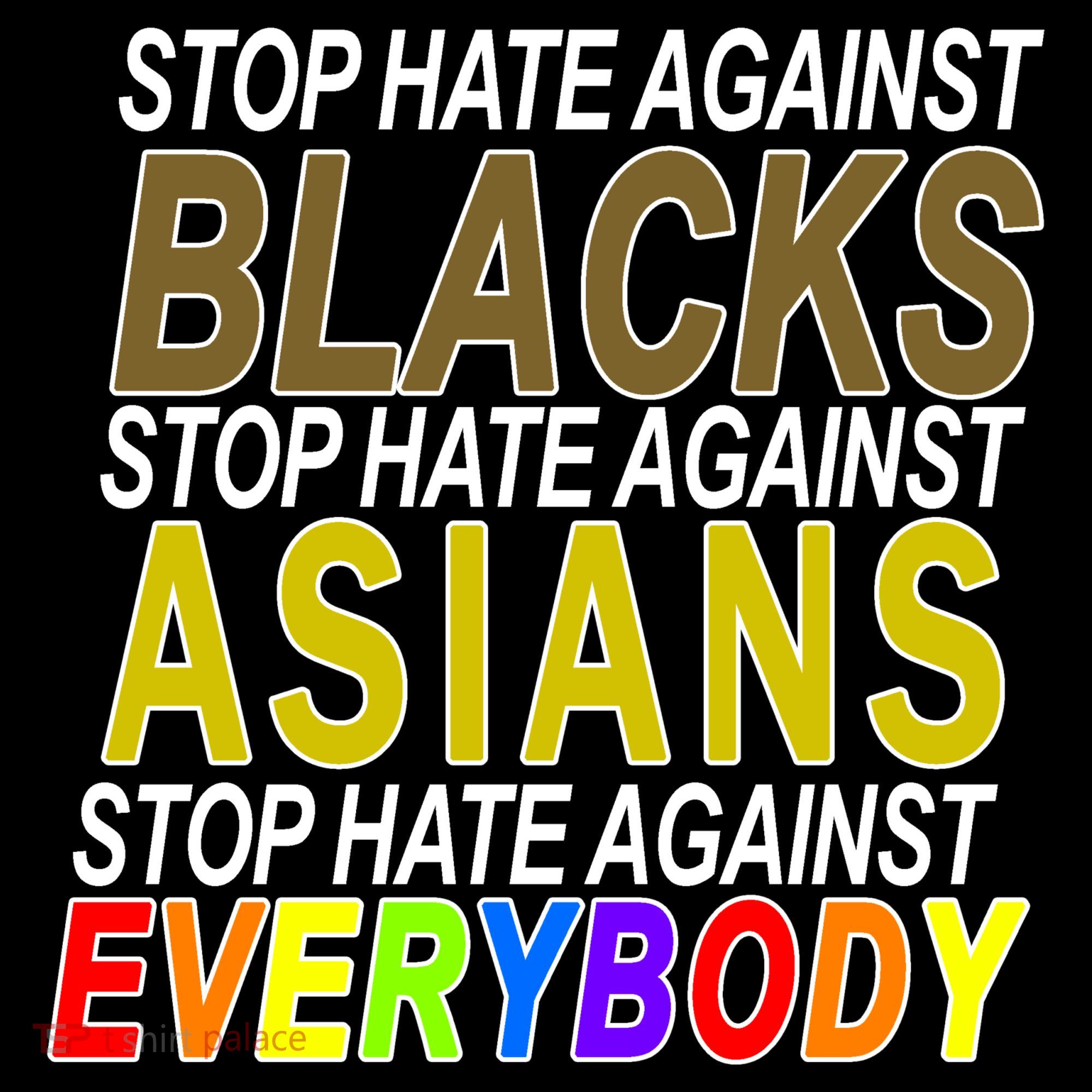 Stop Hate Against Blacks Against Asians and Everybody Else Toddler T-Shirt