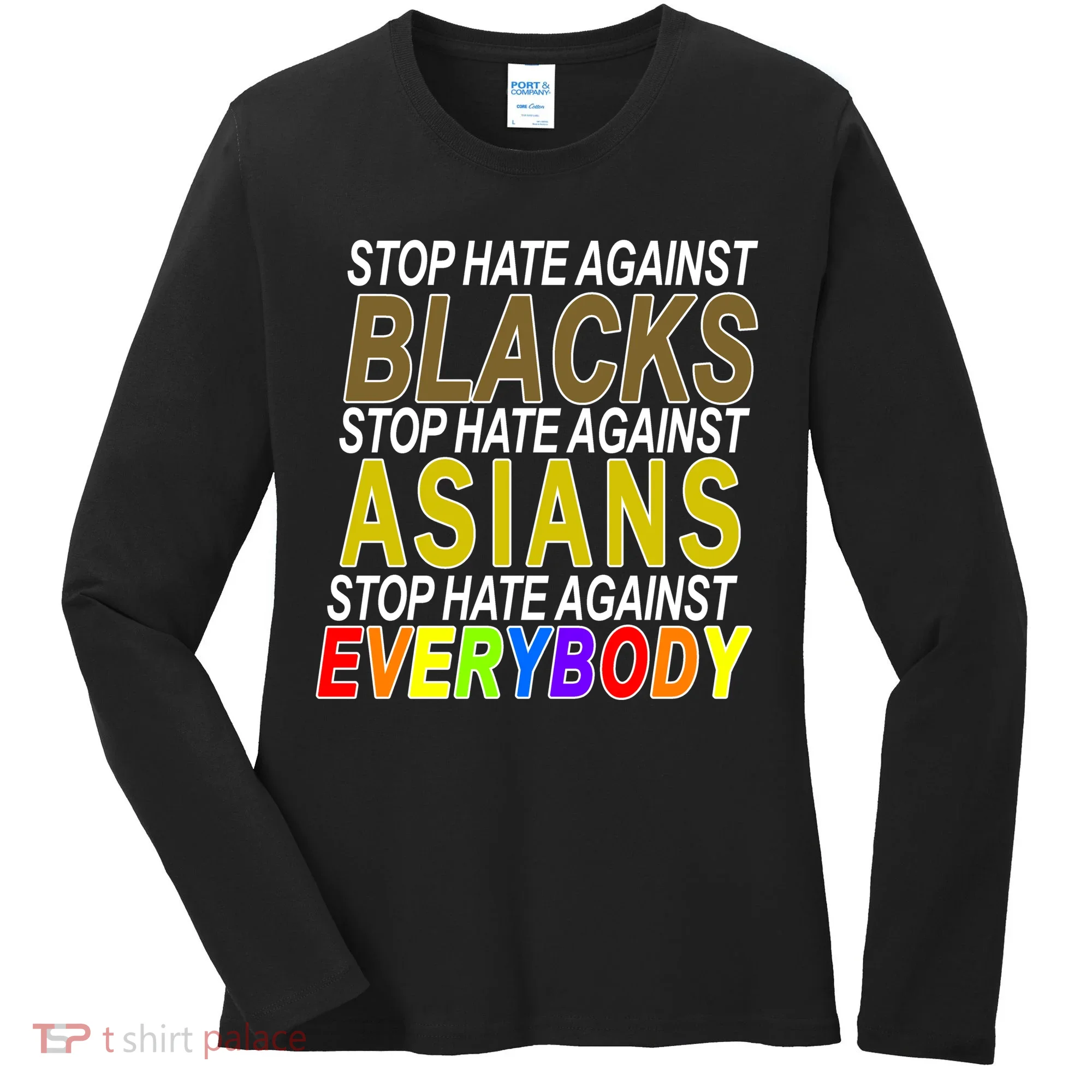 Stop Hate Against Blacks Against Asians and Everybody Else Women's Long Sleeve Shirt
