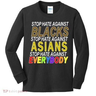 Stop Hate Against Blacks Against Asians and Everybody Else Kids Long Sleeve Shirt