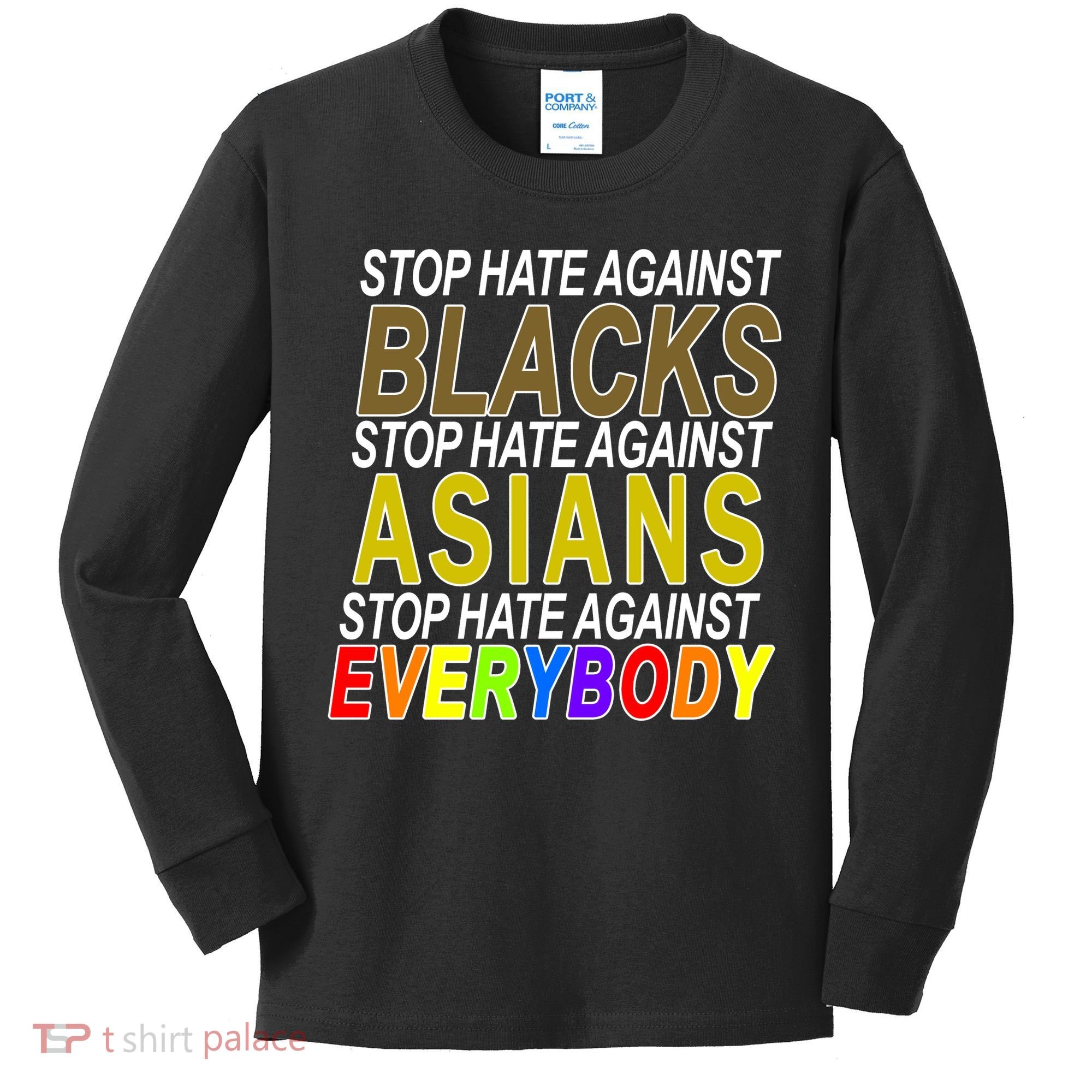 Stop Hate Against Blacks Against Asians and Everybody Else Kids Long Sleeve Shirt