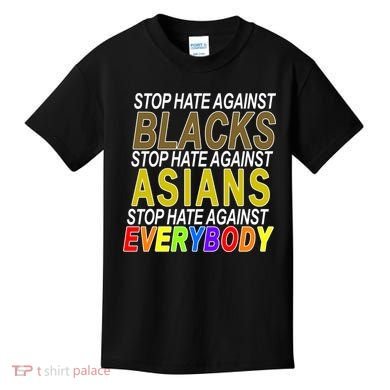 Stop Hate Against Blacks Against Asians and Everybody Else Kids T-Shirt