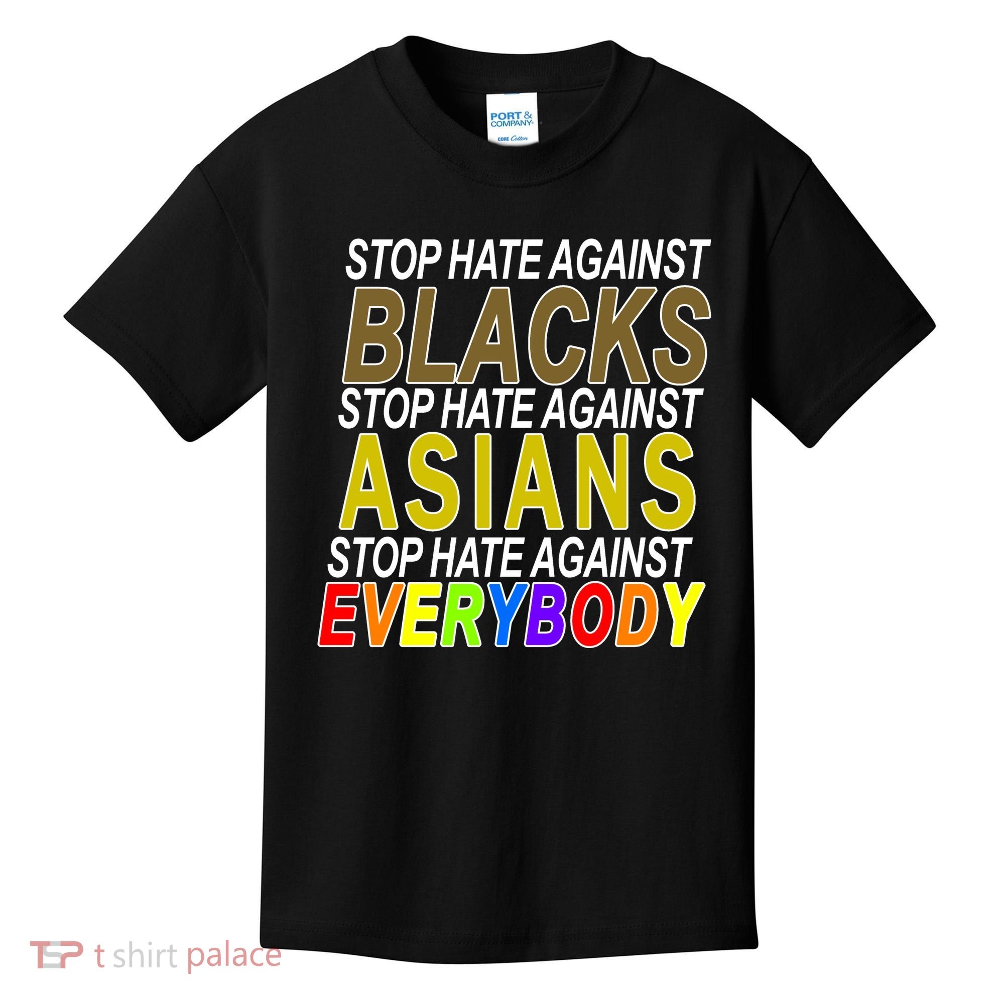 Stop Hate Against Blacks Against Asians and Everybody Else Kids T-Shirt