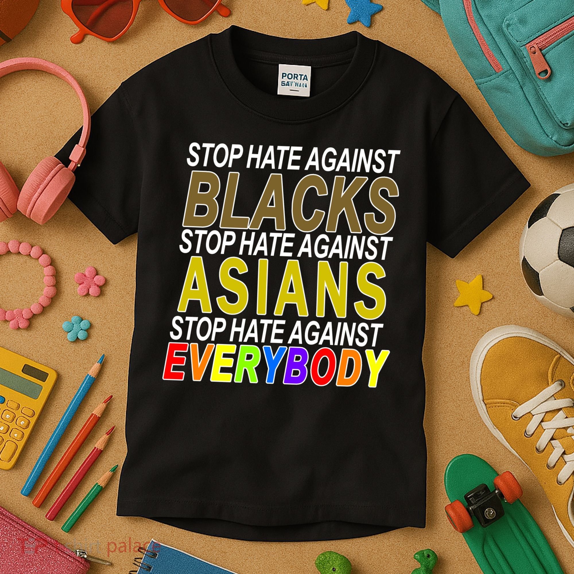 Stop Hate Against Blacks Against Asians and Everybody Else Kids T-Shirt