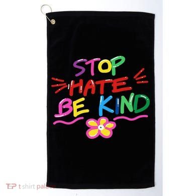 Stop Hate Be Kind Golf Towel