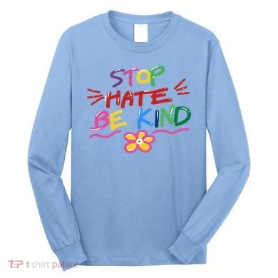 Stop Hate Be Kind Long Sleeve Shirt