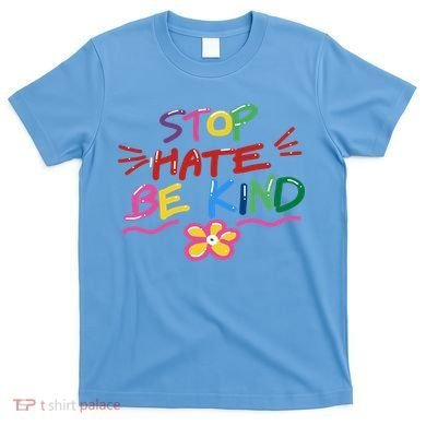 Stop Hate Be Kind T-Shirt