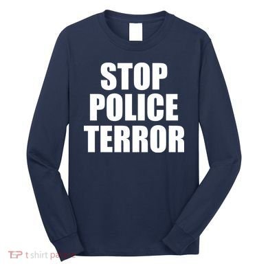 Stop Police Terror Long Sleeve Shirt