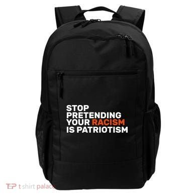 Stop Pretending Your Racism Is Patriotic Backpack