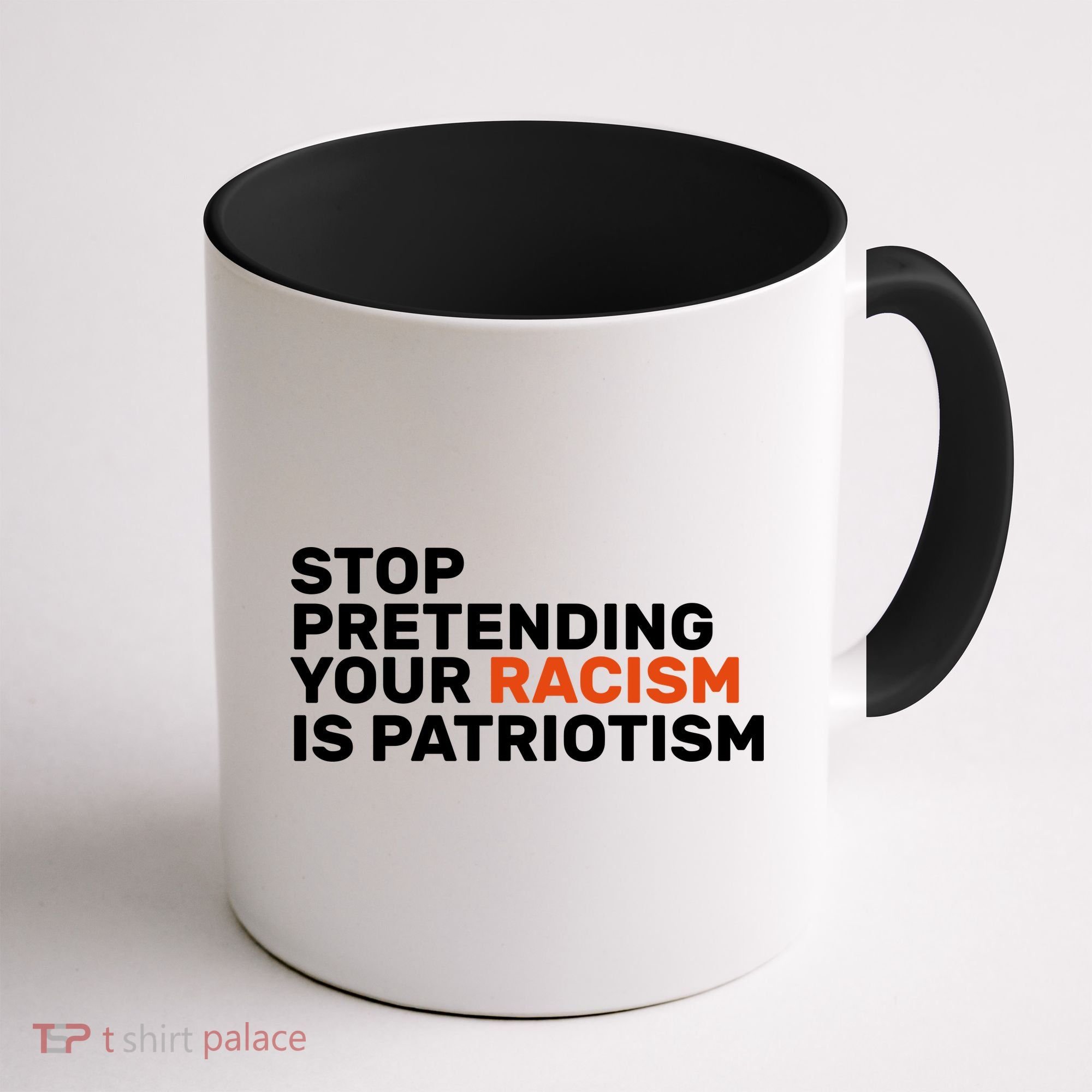 Stop Pretending Your Racism Is Patriotic Coffee Mug