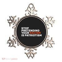 Stop Pretending Your Racism Is Patriotic Ornament thumb 0