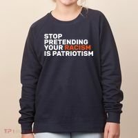 Stop Pretending Your Racism Is Patriotic Women's Sweatshirt thumb 0