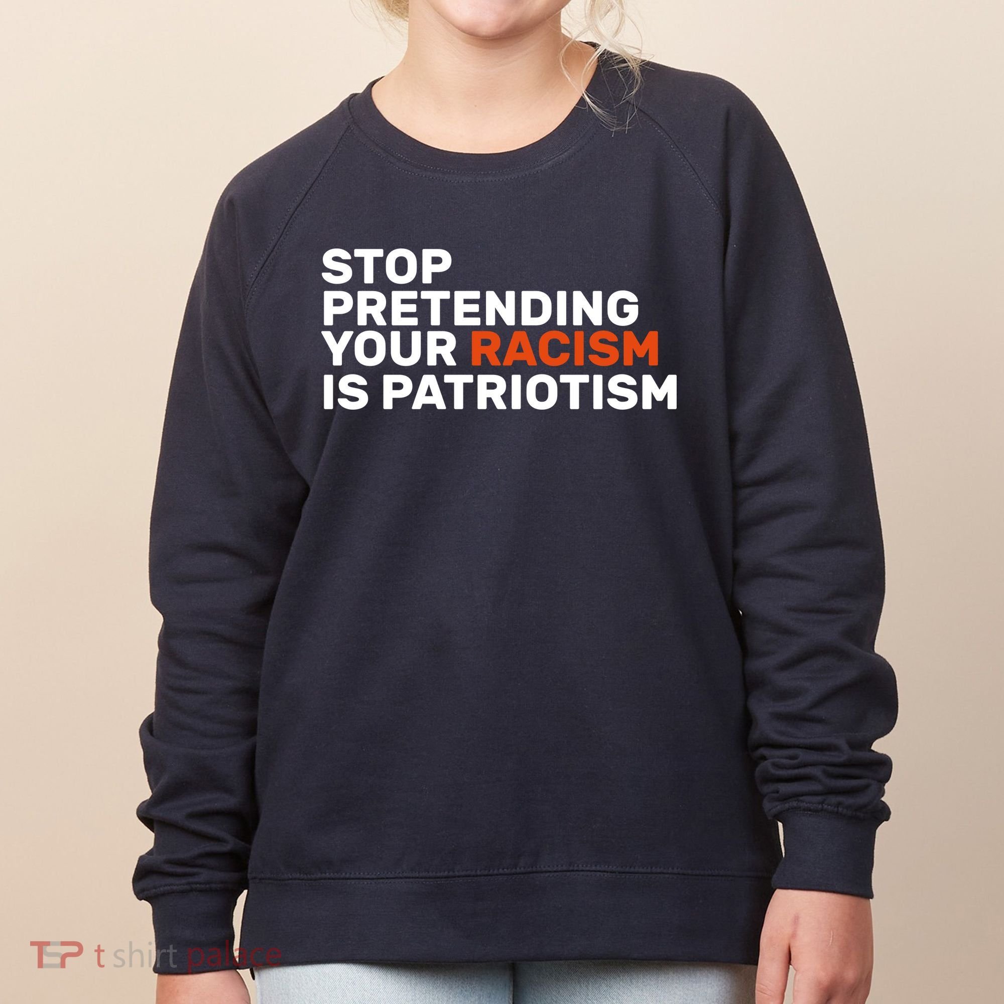 Stop Pretending Your Racism Is Patriotic Women's Sweatshirt