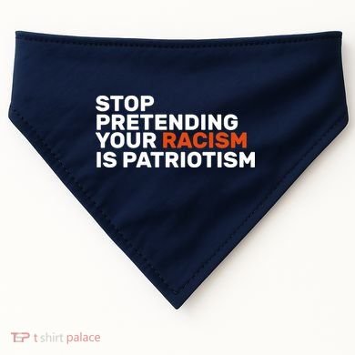 Stop Pretending Your Racism Is Patriotic USA-Made Doggie Bandana