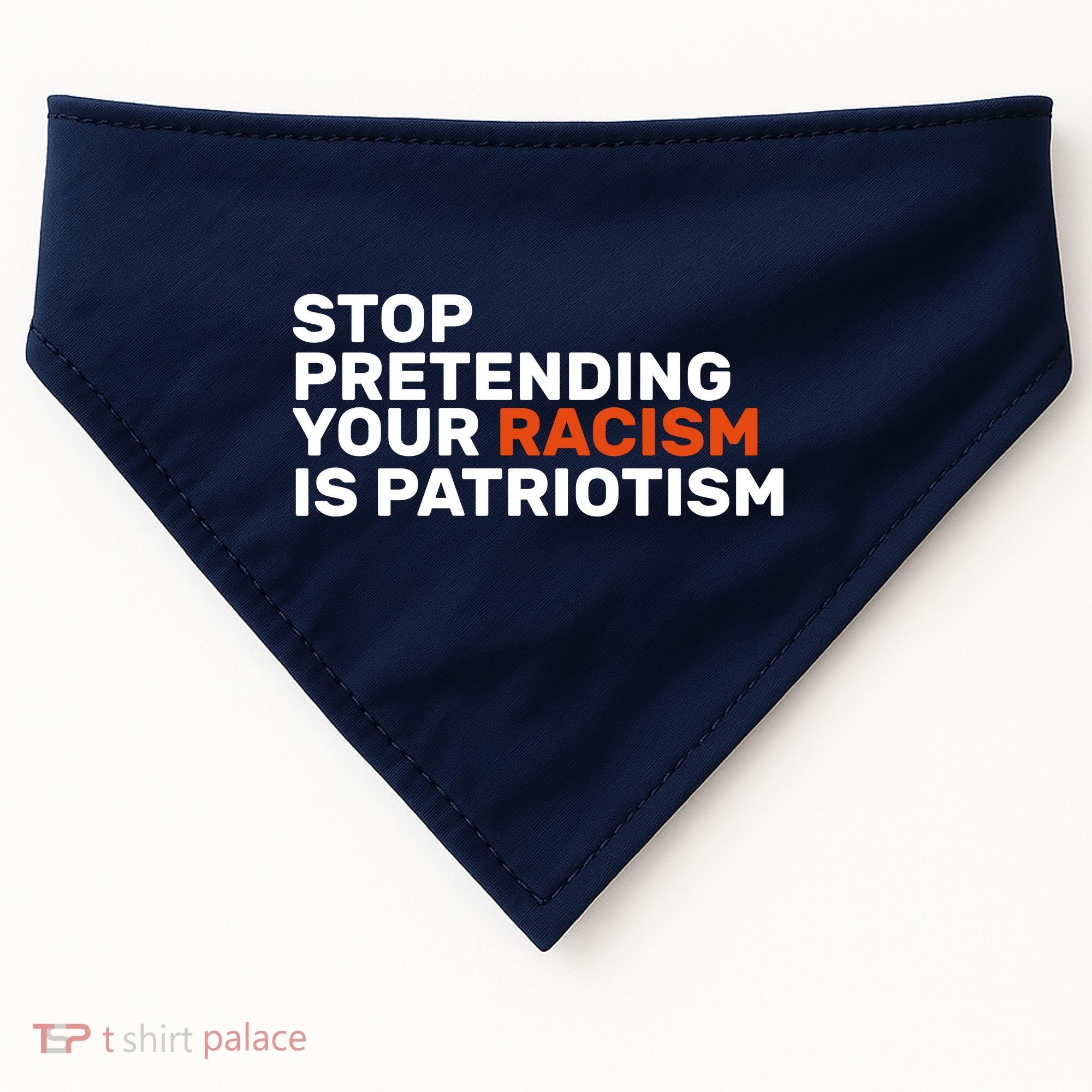 Stop Pretending Your Racism Is Patriotic USA-Made Doggie Bandana